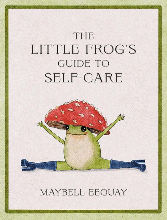 The Little Frog's Guide to Self-Care: Affirmations, Self-Love and Life Lessons