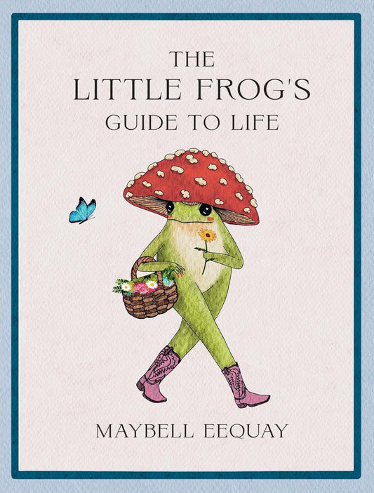 The Little Frog's Guide to Life: Love, Advice and Inspiration for Every Day