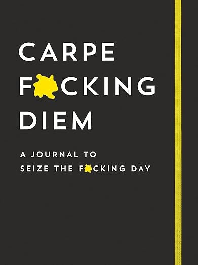 Journal - Carpe F*cking Diem Journal: Seize the F*cking Day